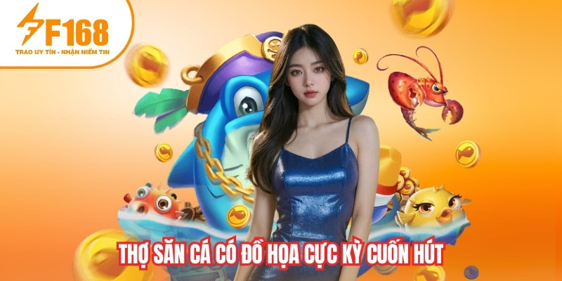 Thợ Săn Cá có đồ họa cực kỳ cuốn hút